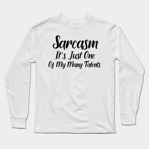 Sarcasm Its just One Of My Many Talents Long Sleeve T-Shirt by good day store